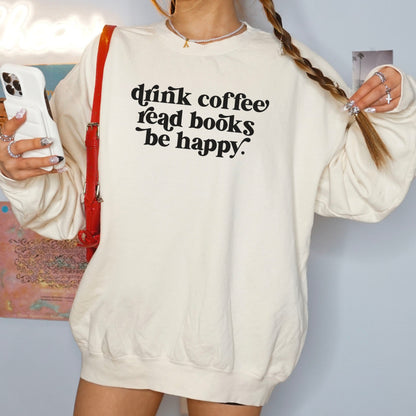 Drink Coffee Read Books Be Happy Book Lover Sweatshirt