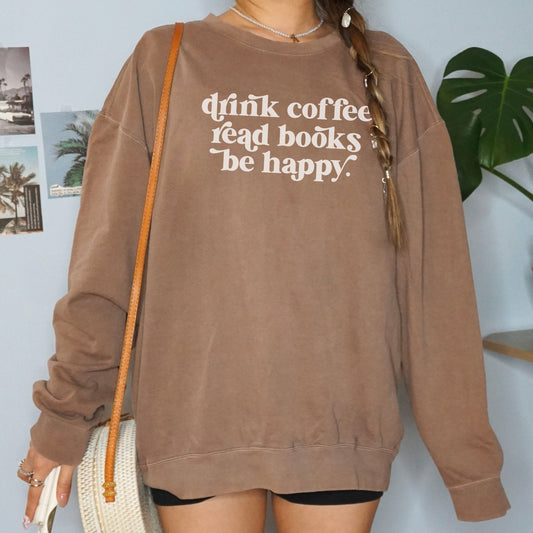Drink Coffee Read Books Be Happy Book Lover Sweatshirt