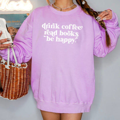 Drink Coffee Read Books Be Happy Book Lover Sweatshirt
