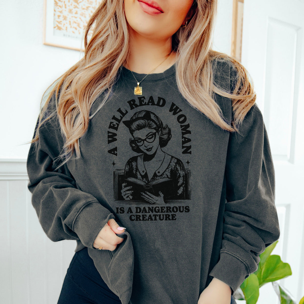A Well Read Woman Is a Dangerous Creature Book Lover Sweatshirt